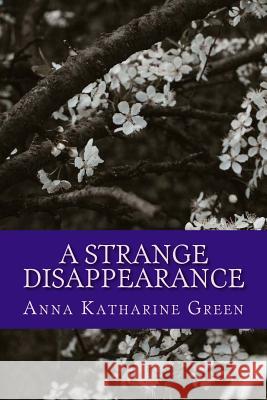 A Strange Disappearance Anna Katharine Green 9781978102958 Createspace Independent Publishing Platform - książka