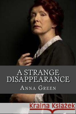 A Strange Disappearance Anna Katharine Green 9781979214032 Createspace Independent Publishing Platform - książka