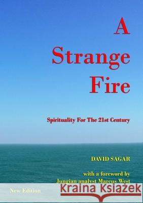 A Strange Fire - Spirituality For The 21st Century David Sagar 9780244503017 Lulu.com - książka