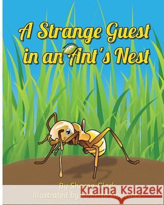 A Strange Guest in an Ant's Nest: A Children's Nature Picture Book, a Fun Ant Story That Kids Will Love Sharon Clark Roberto Gonzalez 9780993800344 Sharon Clark - książka