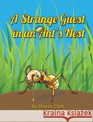 A Strange Guest in an Ant's Nest: A Children's Nature Picture Book, a Fun Ant Story That Kids Will Love Sharon Clark Roberto Gonzalez 9780995230330 Sharon Clark - książka