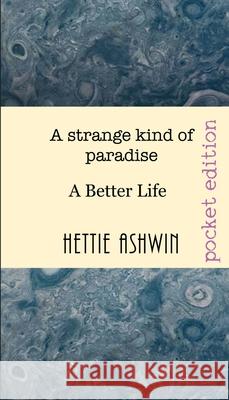 A strange kind of paradise: A Better Life Hettie Ashwin 9782956686828 Slipperygrip Publishing - książka