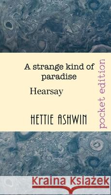 A Strange Kind of Paradise.: Hearsay Hettie Ashwin 9782956686873 Slipperygrip Publishing - książka