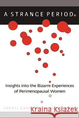A Strange Period.: Insights into the Bizarre Experiences of Perimenopausal Women Gurrentz, Sheryl 9781462070169 iUniverse.com - książka