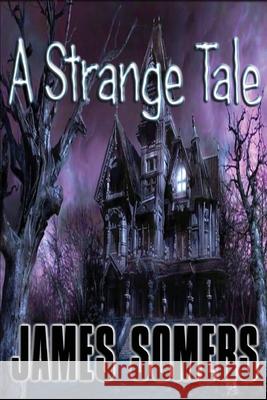 A Strange Tale James Somers 9781499785821 Createspace Independent Publishing Platform - książka