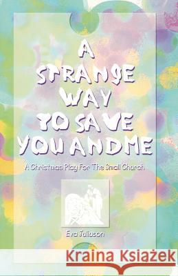 A Strange Way To Save You And Me: A Christmas Play For The Small Church Juliuson, Eva 9780788015212 C S S Publishing Company - książka