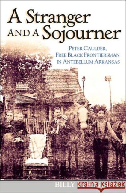 A Stranger and a Sojourner: Peter Caulder, Free Black Frontiersman in Antebellum Arkansas Higgins, Billy D. 9781557288059 University of Arkansas Press - książka