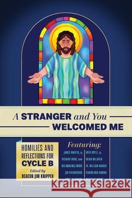 A Stranger and You Welcomed Me: Homilies and Reflections for Cycle B Richard Roh James Marti Greg Boyl 9781940414300 Clear Faith Publishing - książka