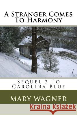 A Stranger Comes To Harmony: Sequel 3 To Carolina Blue Wagner, Mary 9781724824301 Createspace Independent Publishing Platform - książka