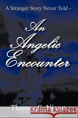 A Stranger Story Never Told - An Angelic Encounter Nixon, Thomas C. 9781410730794 Authorhouse - książka