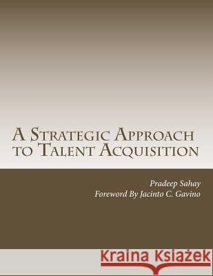 A Strategic Approach to Talent Acquisition MR Pradeep Sahay 9781507529256 Createspace - książka