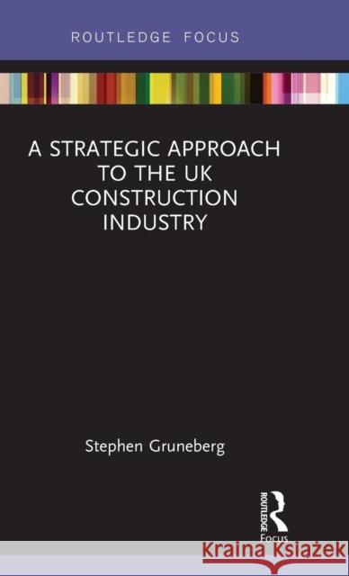 A Strategic Approach to the UK Construction Industry Stephen Gruneberg 9781138089778 Routledge - książka