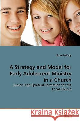 A Strategy and Model for Early Adolescent Ministry in a Church Bruce McEvoy 9783639207019 VDM Verlag - książka
