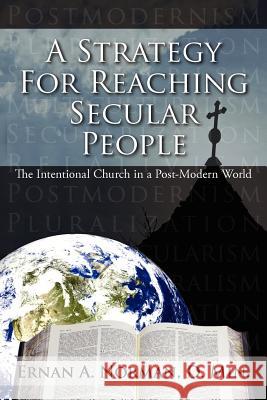 A Strategy For Reaching Secular People: The Intentional Church in a Post-Modern World Norman D. Min, Ernan A. 9781434305770 Authorhouse - książka
