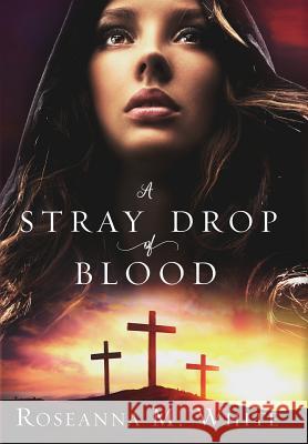 A Stray Drop of Blood Roseanna M. White 9781946531612 Whitefire Publishing - książka