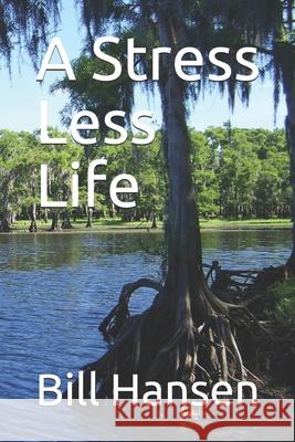 A Stress Less Life Bill Hansen 9781456547608 Createspace - książka