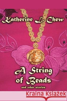 A String of Beads: and other stories Chew, Katherine Liang 9781720959618 Createspace Independent Publishing Platform - książka