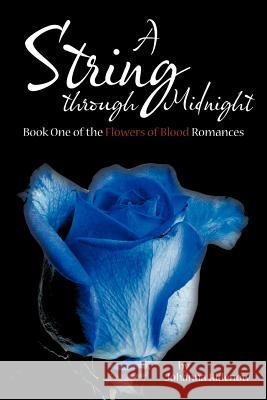 A String Through Midnight: Book One of the Flowers of Blood Romances Ridenow, Johanna 9781467835305 Authorhouse - książka