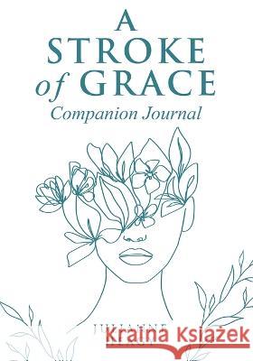 A Stroke of Grace - Companion Journal Julianne Heagy   9781989078990 Wood Dragon Books - książka