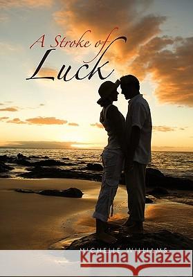 A Stroke of Luck Michelle Williams 9781456826680 Xlibris Corp. UK Sr - książka