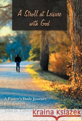 A Stroll at Leisure with God: A Pastor's Daily Journey with Cancer Talbert, John D. 9781449739805 WestBow Press - książka