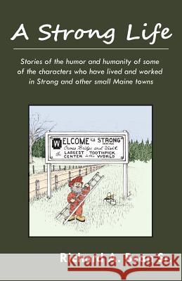 A Strong Life: Stories of the humor and humanity of some of the characters who have lived and worked in Strong and other Maine towns Bean, Richard A., Sr. 9780984589845 Prgott Books - książka