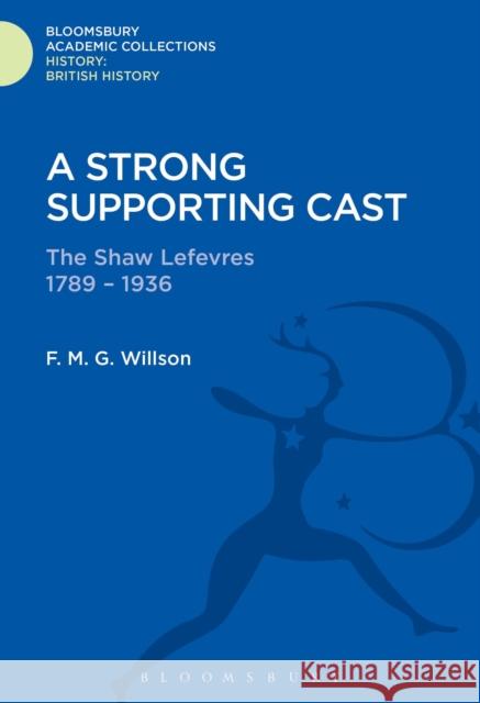 A Strong Supporting Cast: The Shaw Lefevres 1789-1936 F. M. G. Willson (Late of Murdoch University, Australia) 9781474241366 Bloomsbury Publishing PLC - książka