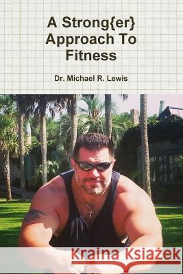 A Strong Approach to Fitness Michael R. Lewis 9781329317093 Lulu.com - książka