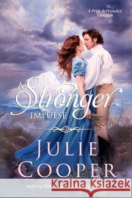 A Stronger Impulse: A Variation of Jane Austen's Pride & Prejudice Julie Cooper 9781956613346 Quills & Quartos Publishing - książka