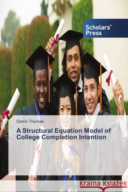 A Structural Equation Model of College Completion Intention Thomas, Darrin 9783659836909 Scholar's Press - książka
