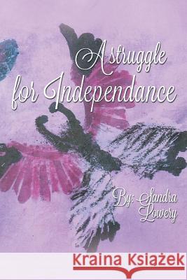 A Struggle for Independence: Life with Cerebral Palsy Sandra Lowery 9781499050967 Xlibris Corporation - książka