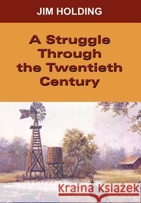 A Struggle Through the Twentieth Century Jim Holding 9781410706584 Authorhouse - książka