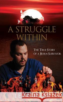 A Struggle Within: The True Story of a Burn Survivor Lee Lucas 9780692741856 Lee Lucas - książka