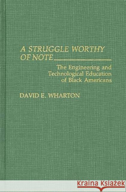 A Struggle Worthy of Note: The Engineering and Technological Education of Black Americans Wharton, David E. 9780313282072 Greenwood Press - książka