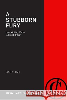 A Stubborn Fury: How Writing Works in Elitist Britain Gary Hall 9781785420924 Open Humanities Press - książka