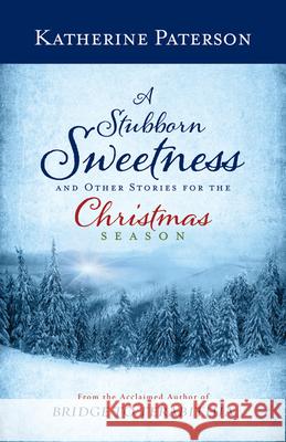 A Stubborn Sweetness and Other Stories for the Christmas Season Katherine Paterson 9780664239152 Westminster John Knox Press - książka