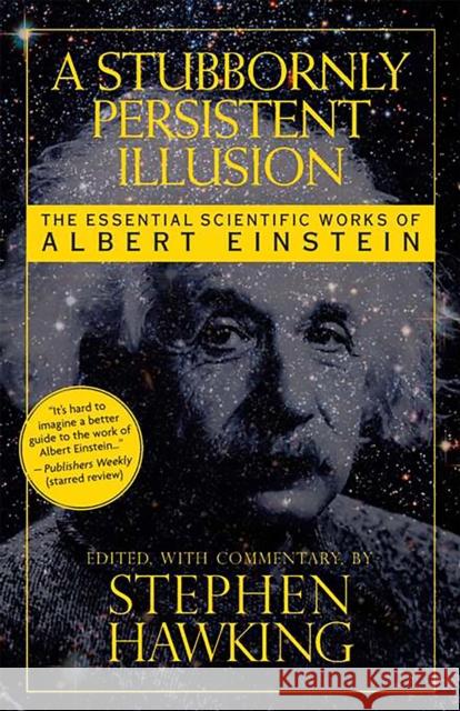 A Stubbornly Persistent Illusion: The Essential Scientific Works of Albert Einstein Stephen Hawking 9780762435647 Running Press Book Publishers - książka