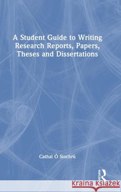 A Student Guide to Writing Research Reports, Papers, Theses and Dissertations  9780367621032 Routledge - książka