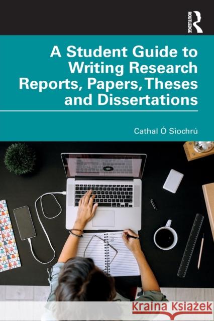 A Student Guide to Writing Research Reports, Papers, Theses and Dissertations  9780367621049 Taylor & Francis Ltd - książka