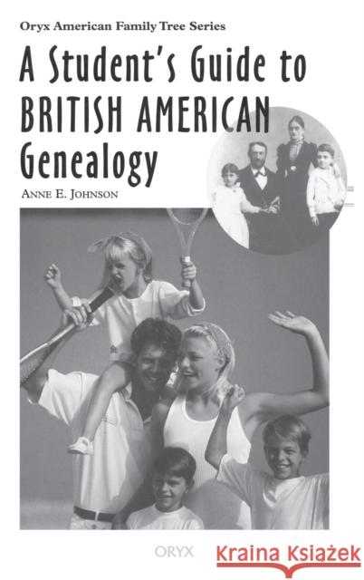 A Student's Guide to British American Genealogy Anne E. Johnson 9780897749824 Oryx Press - książka