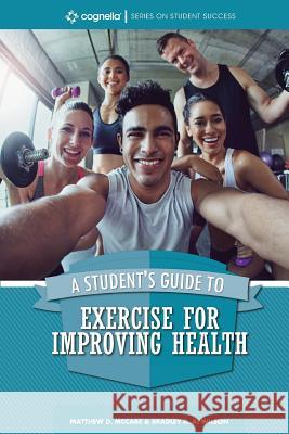 A Student's Guide to Exercise for Improving Health Matthew D. McCabe Bradley R. a. Wilson 9781516524389 Cognella Academic Publishing - książka