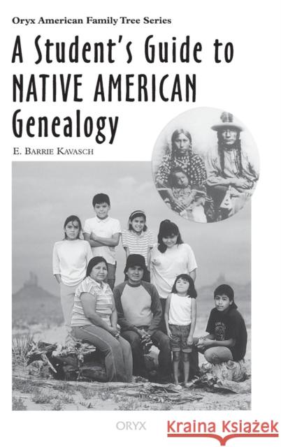 A Student's Guide to Native American Genealogy E. Barrie Kavasch 9780897749756 Oryx Press - książka