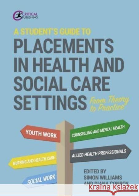 A Student's Guide to Placements in Health and Social Care Settings: From Theory to Practice Simon Williams, Diana Conroy 9781914171598 Critical Publishing Ltd - książka