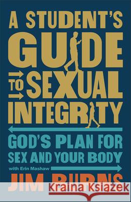 A Student's Guide to Sexual Integrity: God's Plan for Sex and Your Body Erin Mashaw 9780764243080 Baker Publishing Group - książka