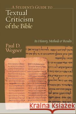 A Student's Guide to Textual Criticism of the Bible: Its History, Methods & Results Paul D, Ph.D. Wegner 9780830827312 InterVarsity Press - książka