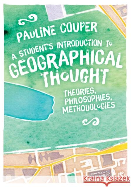 A Student′s Introduction to Geographical Thought: Theories, Philosophies, Methodologies Couper, Pauline 9781446282953 Sage Publications (CA) - książka