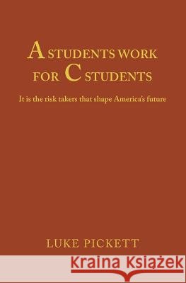 A Students Work for C Students Luke Pickett 9781453719008 Createspace - książka
