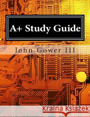 A+ Study Guide John Gowe 9781484853481 Createspace - książka