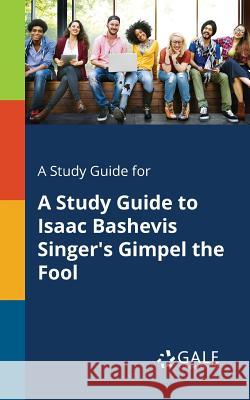 A Study Guide for A Study Guide to Isaac Bashevis Singer's Gimpel the Fool Gale, Cengage Learning 9781375400640 Gale, Study Guides - książka