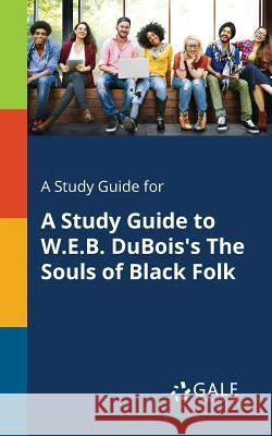 A Study Guide for A Study Guide to W.E.B. DuBois's The Souls of Black Folk Gale, Cengage Learning 9781375400145 Gale, Study Guides - książka